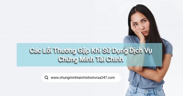 Các Lỗi Thường Gặp Khi Sử Dụng Dịch Vụ Chứng Minh Tài Chính