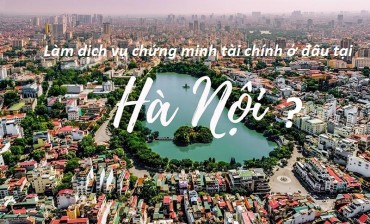 Làm dịch vụ chứng minh tài chính ở đâu tại Hà Nội?