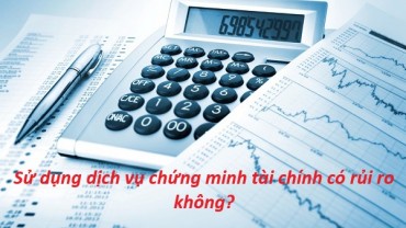 Sử dụng dịch vụ chứng minh tài chính có rủi ro không?